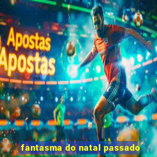 fantasma do natal passado